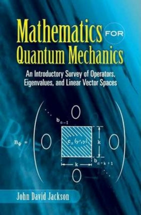 Mathematics for Quantum Mechanics: An Introductory Survey of Operators, Eigenvalues, and Linear Vector Spaces