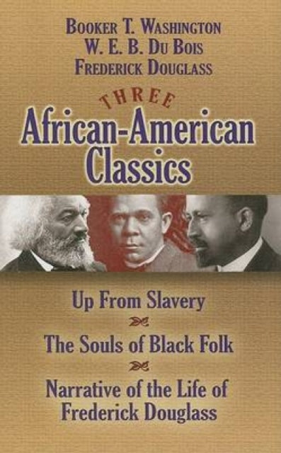 Three African-American Classics: Up from Slavery/the Souls of Black Folk/Narrative of the Life of Frederick Douglass