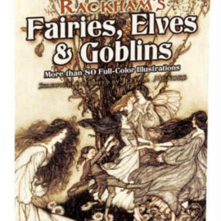 Rackham'S Fairies, Elves and Goblins: More Than 80 Full-Color Illustrations