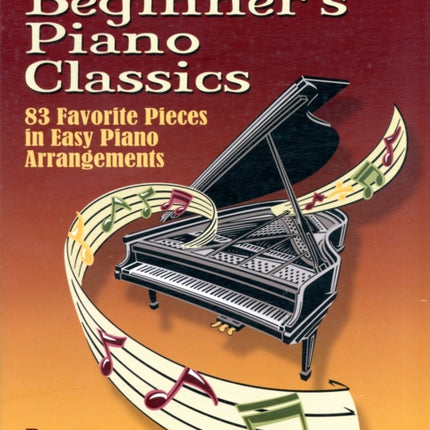 Big Book Of Beginner's Piano Classics: 83 Favorite Pieces in Easy Piano Arrangements