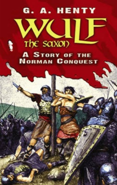 Wulf the Saxon: A Story of the Norman Conquest