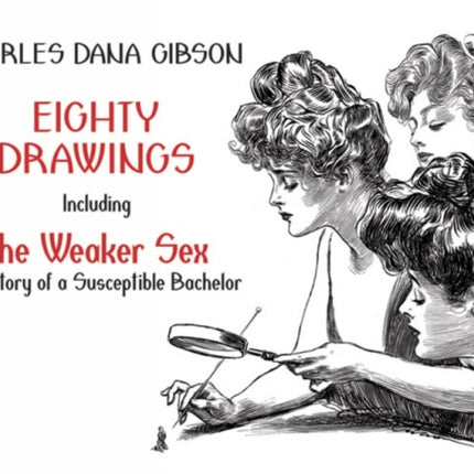 Eighty Drawings: Including "the Weaker Sex: the Story of a Susceptible Bachelor"