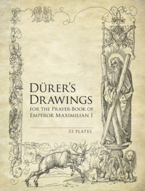 Durer'S Drawings for the Prayer-Book of Emperor Maximilian I: 53 Plates