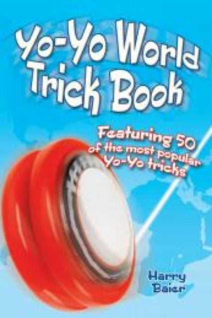 Yo-Yo World Trick Book: Featuring 50 of the Most Popular Yo-Yo Tricks