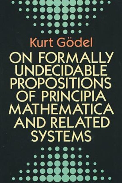 On Formally Undecidable Propositions of "Principia Mathematica" and Related Systems