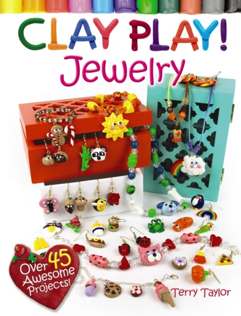 Clay Play! Jewelry: Over 40 Awesome Projects!