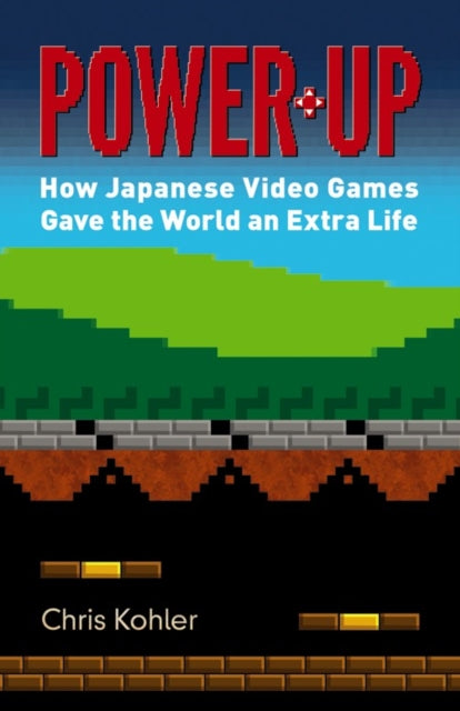 Power Up: How Japanese Video Games Gave the World an Extra Life