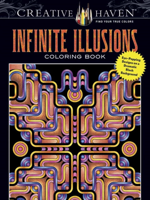 Creative Haven Infinite Illusions Coloring Book: Eye-Popping Designs on a Dramatic Black Background