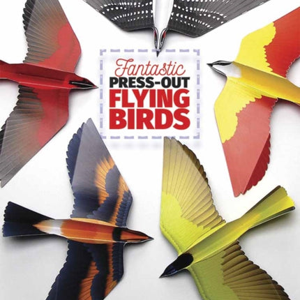 Fantastic Press-out Flying Birds