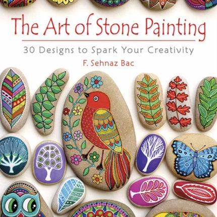 Art of Stone Painting: 30 Designs to Spark Your Creativity