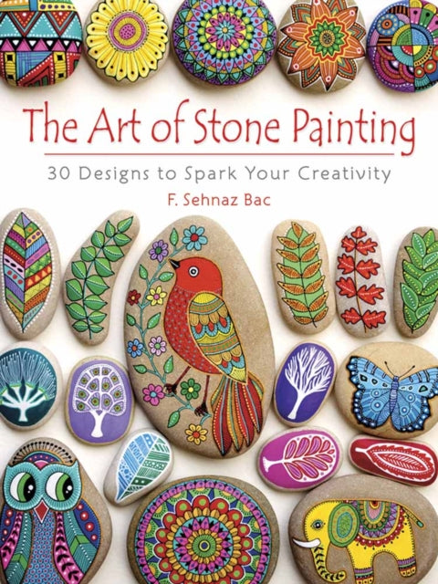 Art of Stone Painting: 30 Designs to Spark Your Creativity