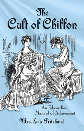 Cult of Chiffon: An Edwardian Manual of Adornment