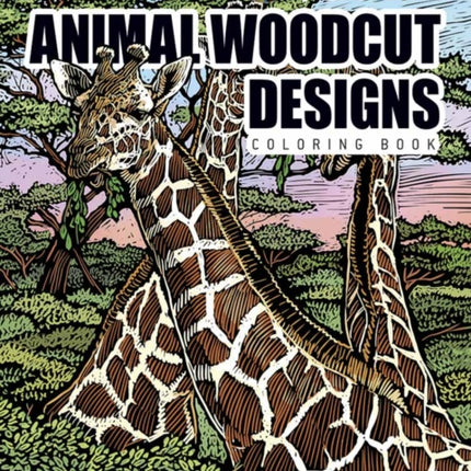 Creative Haven Deluxe Edition Animal Woodcut Designs Coloring Book: Striking Designs on a Dramatic Black Background