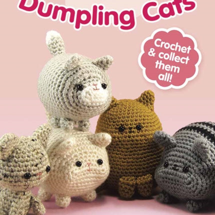 Dumpling Cats: Crochet and Collect Them All!