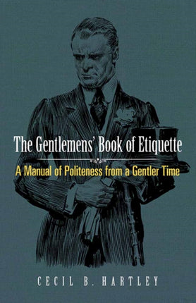 Gentlemen'S Book of Etiquette: A Manual of Politeness from a Gentler Time