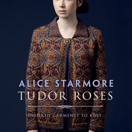 Tudor Roses: Inspired Garments to Knit