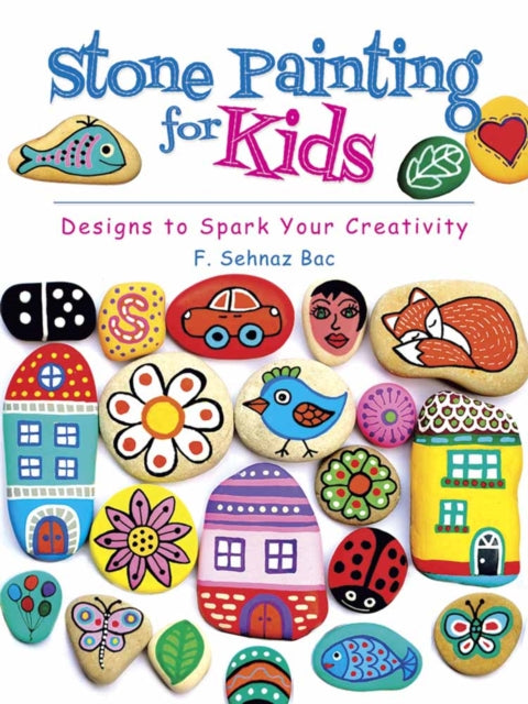 Stone Painting for Kids: Designs to Spark Your Creativity