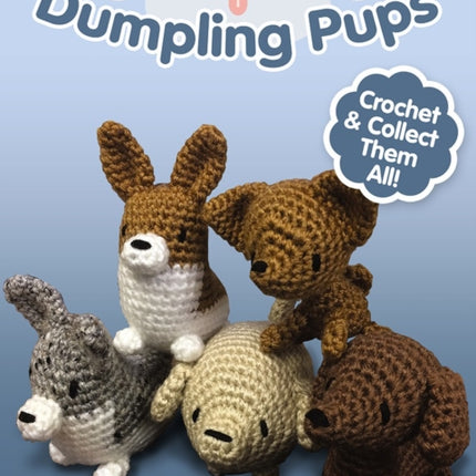 Dumpling Pups: Crochet and Collect Them All!