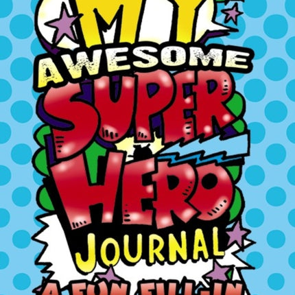 My Awesome Superhero Journal: a Fun Fill-in Book for Kids