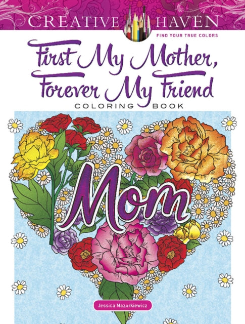 Creative Haven First My Mother, Forever My Friend Coloring Book