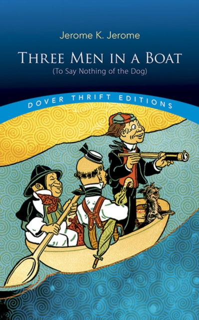 Three Men in a Boat: (to Say Nothing of the Dog): (To Say Nothing of the Dog)