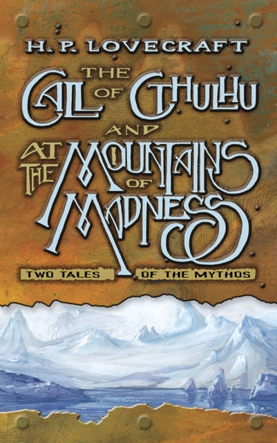 The Call of Cthulhu and at the Mountains of Madness: Two Tales of the Mythos: Two Tales of the Mythos