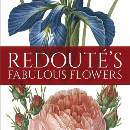 Redouté'S Fabulous Flowers