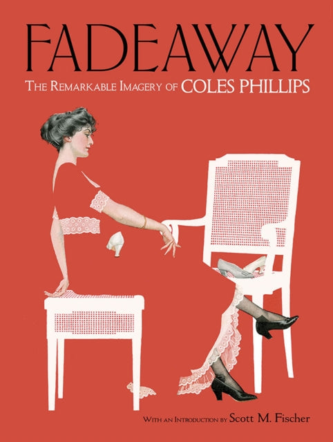 Fadeaway: the Remarkable Imagery of Coles Phillips: The Remarkable Imagery of Coles Phillips