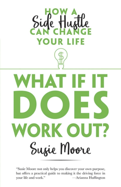 What If it Does Work out?: How a Side Hustle Can Change Your Life