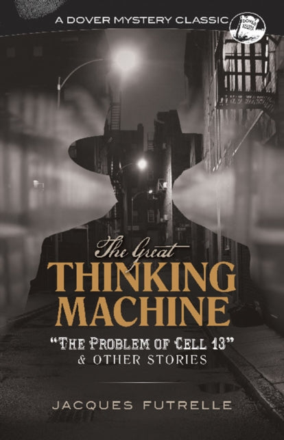 The Great Thinking Machine: "the Problem of Cell 13" and Other Stories: "The Problem of Cell 13" and Other Stories