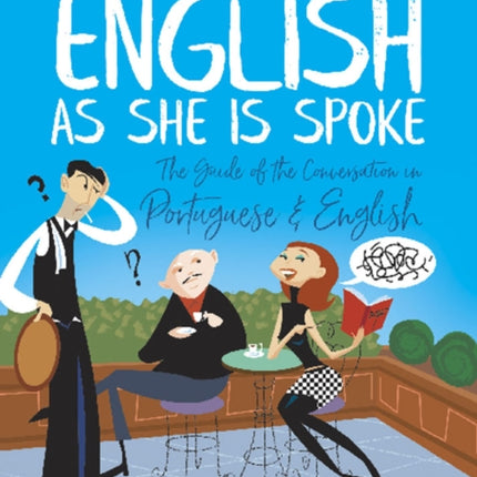 English as She is Spoke: the Guide of the Conversation in Portuguese and English: The Guide of the Conversation in Portuguese and English