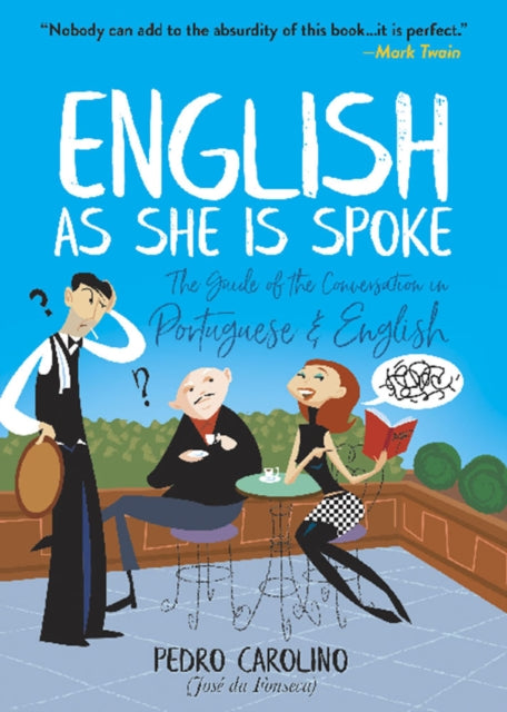 English as She is Spoke: the Guide of the Conversation in Portuguese and English: The Guide of the Conversation in Portuguese and English