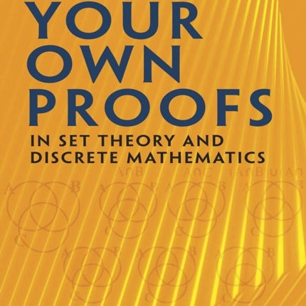 Write Your Own Proofs: In Set Theory and Discrete Mathematics