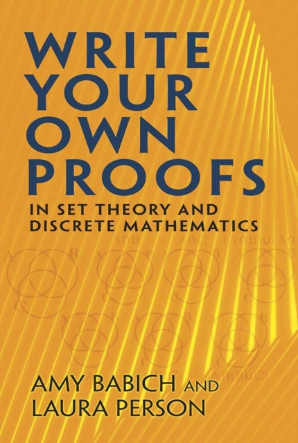 Write Your Own Proofs: In Set Theory and Discrete Mathematics