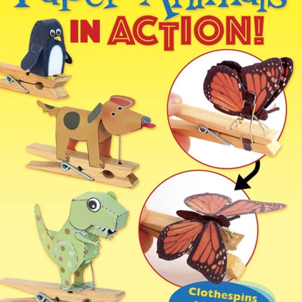 Paper Animals in Action!: Clothespins Make the Models Move!