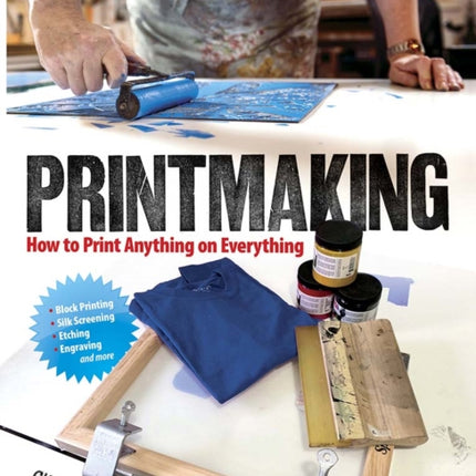 Printmaking: How to Print Anything on Everything