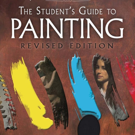 The Student's Guide to Painting: Revised Edition