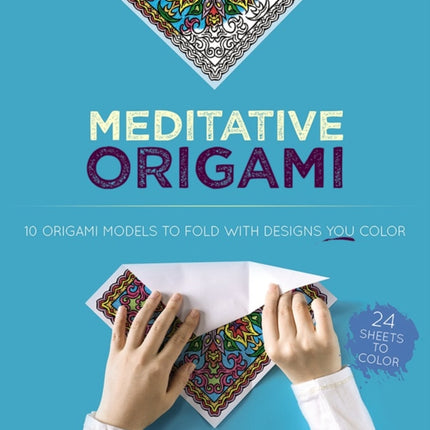 Meditative Origami: 10 Origami Models to Fold with Designs You Color