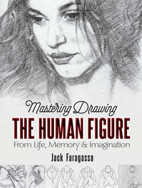 Mastering Drawing the Human Figure: From Life, Memory and Imagination