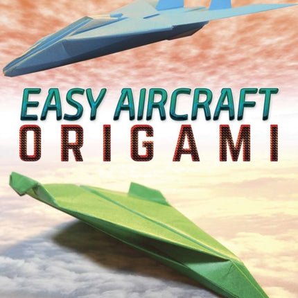 Easy Aircraft Origami: 14 Cool Paper Projects Take Flight