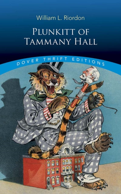 Plunkitt of Tammany Hall: A Series of Very Plain Talks on Very Practical Politics