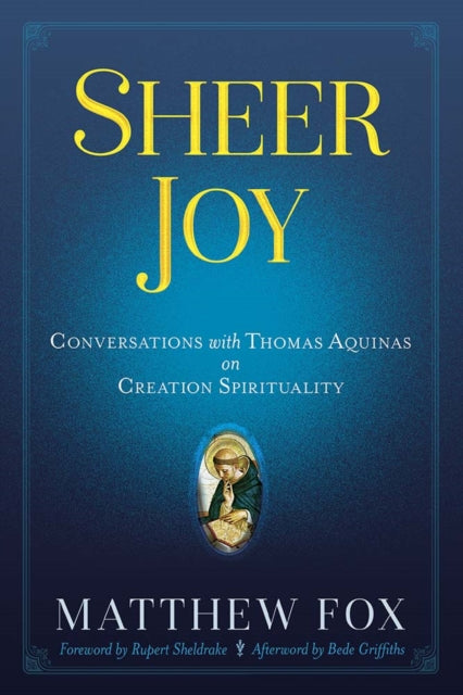 Sheer Joy: Conversations with Thomas Aquinas on Creation Spirituality