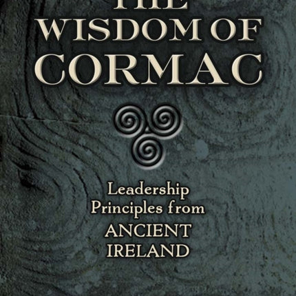 Wisdom of Cormac: Leadership Principles from Ancient Ireland