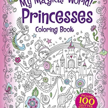 My Magical World! Princesses Coloring Book: Includes 100 Glitter Stickers!