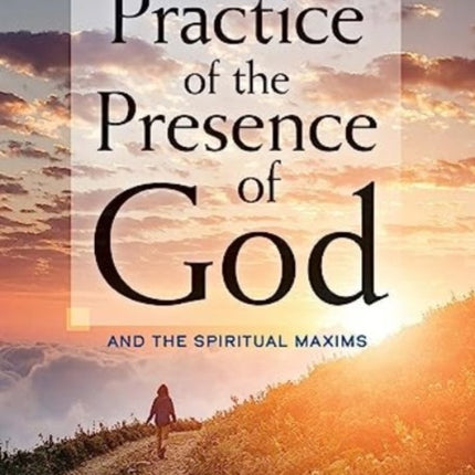 The Practice of the Presence of God: and the Spiritual Maxims