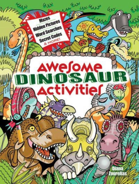 Awesome Dinosaur Activities: Mazes, Hidden Pictures, Word Searches, Secret Codes, Spot the Differences, and More!