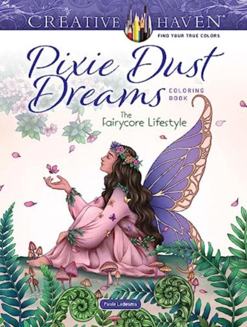 Creative Haven Pixie Dust Dreams Coloring Book: the Fairycore Lifestyle