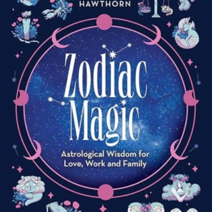 Zodiac Magic Astrological Wisdom for Love Work and Family