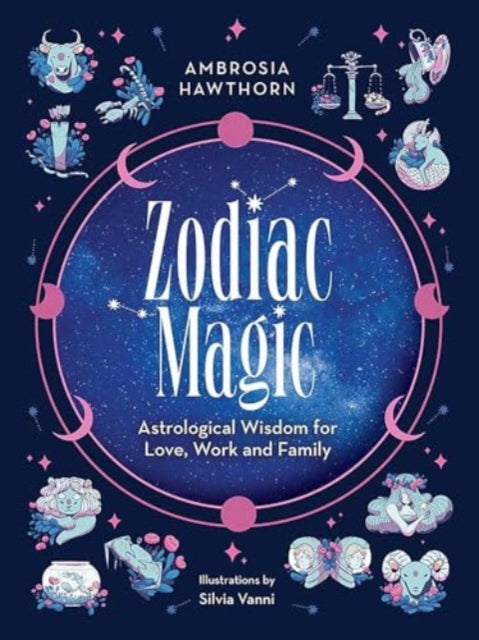 Zodiac Magic Astrological Wisdom for Love Work and Family