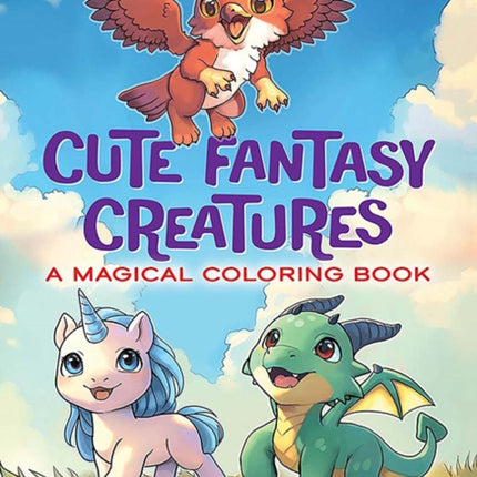 Cute Fantasy Creatures A Magical Coloring Book